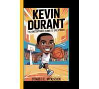 KEVIN DURANT: The Unstoppable Climb to Greatness