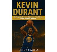 Kevin Durant: Unstoppable Journey of an Icon - From Street Courts to Global Stardom ( Biography of Kevin Durant)