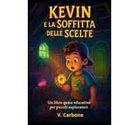 KEVIN E LA SOFFITTA DELLE SCELTE: LIBRO-GAME PER PICCOLI ESPLORATORI, EDIZIONE PER DSA