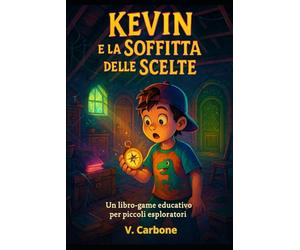 KEVIN E LA SOFFITTA DELLE SCELTE: LIBRO-GAME PER PICCOLI ESPLORATORI, EDIZIONE PER DSA