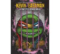 Kevin Eastman: A twisted ronin ninja. Ediz. illustrata - Marcantonini Francesco