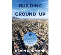 Kevin Erdmann Building from the Ground Up (Tascabile)