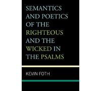 Kevin Foth Semantics and Poetics of the Righteous and the Wic (Copertina rigida)