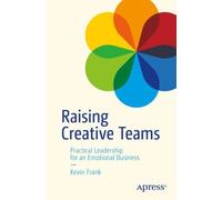 Raising Creative Teams: Practical Leadership for an Emotional Business