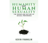 Kevin Franklin Humanity and Human Sexuality: The Origin and N (Copertina rigida)