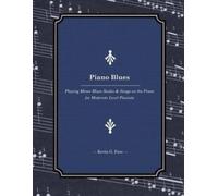 Piano Blues: Playing Minor Blues Scales & Songs on the Piano for Moderate Level Pianists