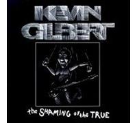 Kevin Gilbert - The Shaming Of The True (UK