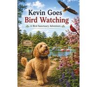 Kevin Goes Bird Watching: A Bird Sanctuary Adventure