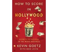 Kevin Goetz How to Score in Hollywood (Copertina rigida)