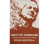 Kevin Gosztola Guilty of Journalism (Tascabile)