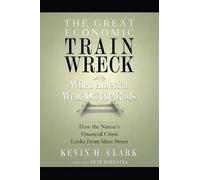 Kevin H. Clark The Great Economic Train Wreck (Tascabile)
