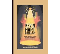 KEVIN HART BIOGRAPHY: Laughing Through the Struggle. How a Short Kid from Philly Became a Giant in Comedy