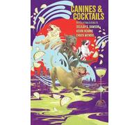 Kevin Hearne Delilah S Dawson Chuck Wendig Canines and Cocktails (Tascabile)