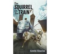 Kevin Hearne The Squirrel on the Train (Tascabile)