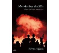 Kevin Higgins Mentioning the War: Essays & Reviews, 1995-2011 (Tascabile)