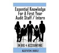 Kevin Hsu Essential Knowledge for a First Year Audit Staff/Intern in (Tascabile)