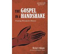 Kevin J Adams The Gospel in a Handshake (Tascabile) Worship and Witness