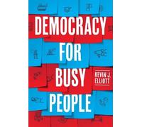 Kevin J. Elliott Democracy for Busy People (Tascabile)