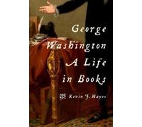Kevin J. Hayes George Washington: A Life in Books (Copertina rigida)