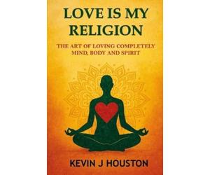 Kevin J Houston Love Is My Religion (Tascabile)