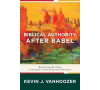Kevin J. Vanhoo Biblical Authority after Babel - Retrieving the Sola (Tascabile)