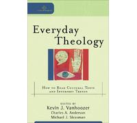 Kevin J. Vanhoozer Charles A. Everyday Theology - How to Read Cultur (Tascabile)