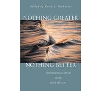 Kevin J. Vanhoozer Nothing Greater, Nothing Better (Tascabile)