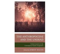 Kevin J. Wetmore The Anthropocene and the Undead (Tascabile)