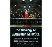 Kevin J. Wetmore The Theology of Battlestar Galactica (Tascabile)