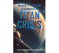 Kevin James Waldroup Rise of Titan Cosmos The Titan Crisis (Tascabile)