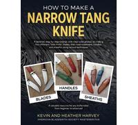 Kevin John Harvey Heather Harvey How to Make a Narrow Tang Knife (Tascabile)