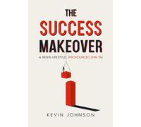 Kevin Johnson The Success Makeover: A Xente Lifestyle (Pronounced Zh (Tascabile)