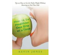 Kevin Jones How to Be Healthier One Bite at a Time (Tascabile)