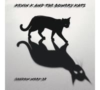 Kevin K and the Bowery Kats Shadow work 38 (CD) Album (PRESALE 10/10/2025)