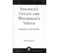 Kevin K. J. Durand Sidgwick's Utility and Whitehead's Virtue (Tascabile)