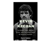 Kevin Keegan: European Cups, Ballon d'Ors, And The Glory Days Of English Football