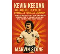 Kevin Keegan: The Relentless Rise of Football’s Fearless Showman: From Scunthorpe’s Streets to Ballon d’Or Glory: The Untold Story of England’s Captain Who Stole the Heart of the Beautiful Game