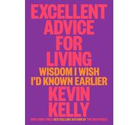 Excellent Advice for Living: Wisdom I Wish I'd Known Earlier