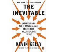 Kevin Kelly – The Inevitable – Capire le 12 forze tecnologiche che plasmeranno il futuro – Tascabile
