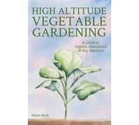Kevin Korb High Altitude Vegetable Gardening (Tascabile)