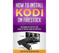 Kevin Korver How to Install Kodi on Firestick (Tascabile)