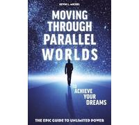 Kevin L Michel Moving Through Parallel Worlds To Achieve Your Dreams (Tascabile)