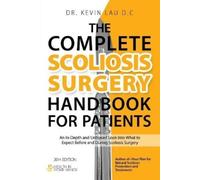 Kevin Lau The Complete Scoliosis Surgery Handbook for Patients (2nd (Tascabile)