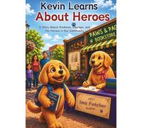 Kevin Learns About Heroes: A Heartwarming Story About Kindness, Courage, and Everyday Heroes