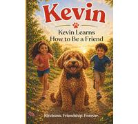 Kevin Learns How To Be A Friend: A Story About Kindness and Friendship