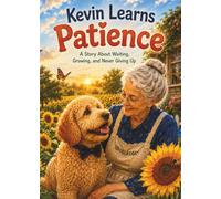 Kevin Learns Patience: A Story About Waiting, Growing, and Never Giving Up