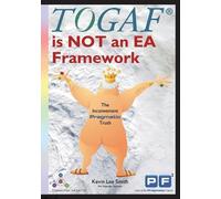Kevin Lee Smith TOGAF is NOT an EA Framework (Tascabile)