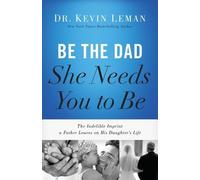 Kevin Leman Be the Dad She Needs You to Be (Tascabile)