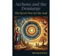 Kevin Little Archons and the Demiurge (Tascabile)