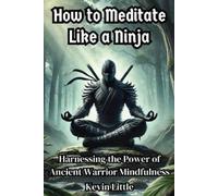 Kevin Little How to Meditate Like a Ninja (Tascabile)
